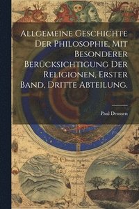 bokomslag Allgemeine Geschichte der Philosophie, mit besonderer Bercksichtigung der Religionen, Erster Band, Dritte Abteilung.
