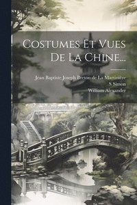 bokomslag Costumes Et Vues De La Chine...