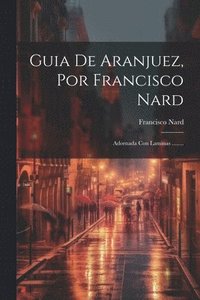 bokomslag Guia De Aranjuez, Por Francisco Nard