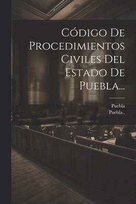 bokomslag Cdigo De Procedimientos Civiles Del Estado De Puebla...