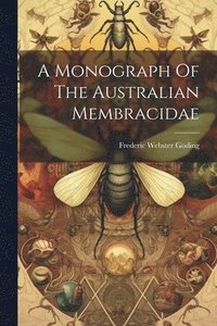 bokomslag A Monograph Of The Australian Membracidae