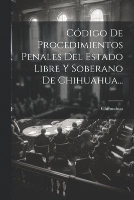 bokomslag Cdigo De Procedimientos Penales Del Estado Libre Y Soberano De Chihuahua...