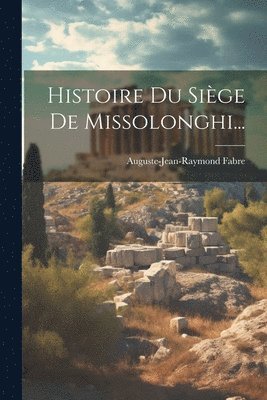 bokomslag Histoire Du Sige De Missolonghi...