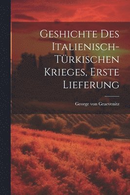bokomslag Geshichte des Italienisch-Türkischen Krieges, Erste Lieferung