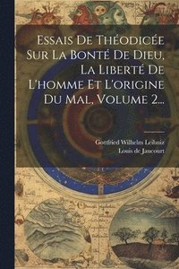 bokomslag Essais De Thodice Sur La Bont De Dieu, La Libert De L'homme Et L'origine Du Mal, Volume 2...