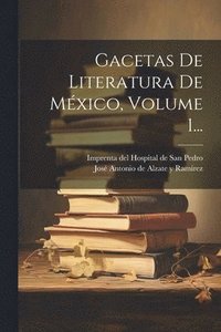 bokomslag Gacetas De Literatura De Mxico, Volume 1...