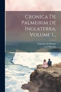 bokomslag Cronica De Palmeirim De Inglaterra, Volume 1...