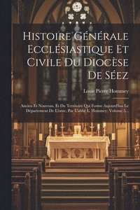 bokomslag Histoire Gnrale Ecclsiastique Et Civile Du Diocse De Sez