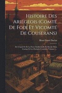 bokomslag Histoire Des Arigeois (comt De Foix Et Vicomt De Couserans)