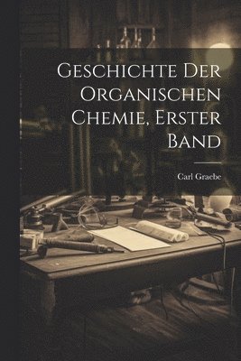 bokomslag Geschichte der organischen Chemie, Erster Band