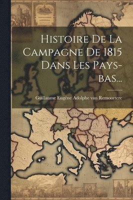 bokomslag Histoire De La Campagne De 1815 Dans Les Pays-bas...