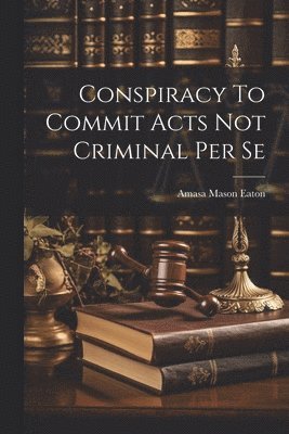 Conspiracy To Commit Acts Not Criminal Per Se 1