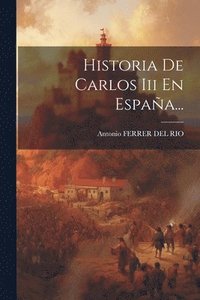 bokomslag Historia De Carlos Iii En Espaa...