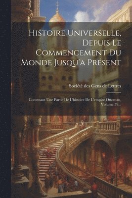 Histoire Universelle, Depuis Le Commencement Du Monde Jusqu'a Présent