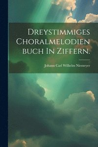 bokomslag Dreystimmiges Choralmelodienbuch In Ziffern.