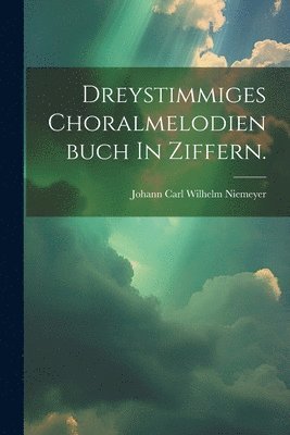 bokomslag Dreystimmiges Choralmelodienbuch In Ziffern.