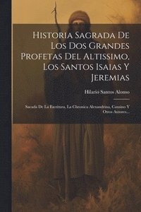 bokomslag Historia Sagrada De Los Dos Grandes Profetas Del Altissimo, Los Santos Isaias Y Jeremias