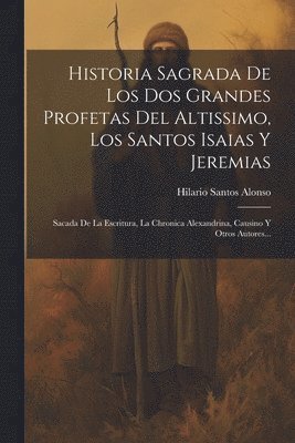 Historia Sagrada De Los Dos Grandes Profetas Del Altissimo, Los Santos Isaias Y Jeremias 1