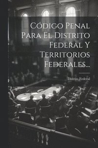 bokomslag Cdigo Penal Para El Distrito Federal Y Territorios Federales...