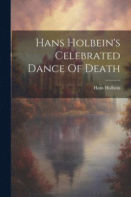 bokomslag Hans Holbein's Celebrated Dance Of Death