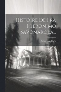 bokomslag Histoire De Fra Hieronimo Savonarola...