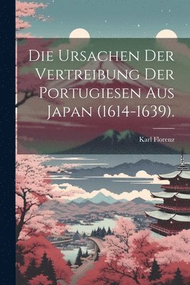 Karl Florenz - Ursachen der Vertreibung der Portugiesen aus Japan (1614-1639)., Häftad