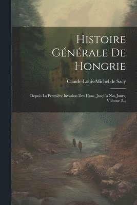 bokomslag Histoire Gnrale De Hongrie