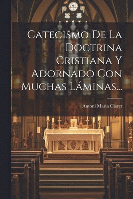 Catecismo De La Doctrina Cristiana Y Adornado Con Muchas Lminas... 1