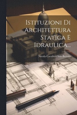 bokomslag Istituzioni Di Architettura Statica E Idraulica...