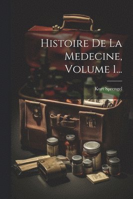 bokomslag Histoire De La Medecine, Volume 1...