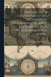 bokomslag Historie De La Gographie Et Des Dcouvertes Gographiques Depuis Les Temps Les Plus Reculs Jusqu' Nos Jours...