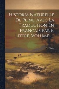 bokomslag Historia Naturelle De Pline, Avec La Traduction En Franais Par E. Littr, Volume 1...