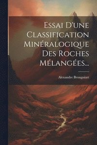 bokomslag Essai D'une Classification Minralogique Des Roches Mlanges...