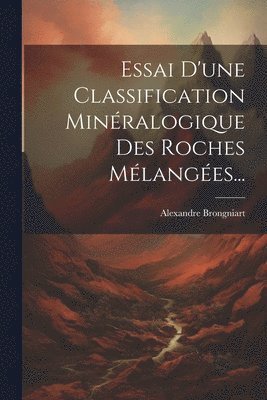 Alexandre Brongniart - Essai D'une Classification Minéralogique Des Roches Mélangées..., Häftad