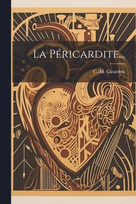 C -M Girardon, C. -M Girardon, C.-M. Girardon - Péricardite..., Häftad