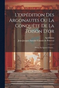 bokomslag L'expdition Des Argonautes Ou La Conqute De La Toison D'or