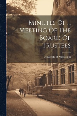 bokomslag Minutes Of ... Meeting Of The Board Of Trustees