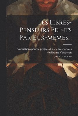 bokomslag Les Libres-penseurs Peints Par Eux-mmes...