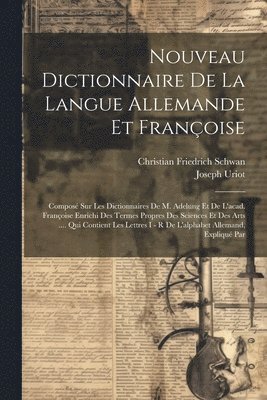 Christian Friedrich Schwan, Joseph Uriot - Nouveau Dictionnaire De La Langue Allemande Et Françoise, Häftad