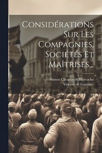 bokomslag Considrations Sur Les Compagnies, Socits Et Matrises...