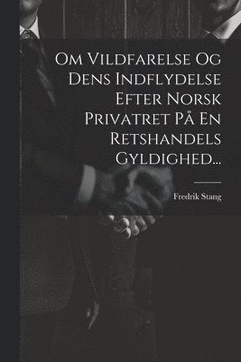Om Vildfarelse Og Dens Indflydelse Efter Norsk Privatret P En Retshandels Gyldighed... 1