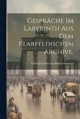 bokomslag Gespräche im Labyrinth aus dem klarfeldischen Archive.