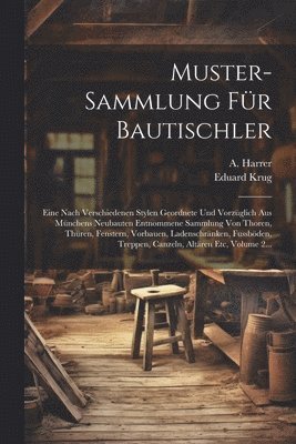 Eduard Krug, A Harrer, A. Harrer - Muster-sammlung Für Bautischler, Häftad