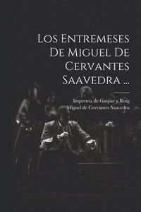 bokomslag Los Entremeses De Miguel De Cervantes Saavedra ...