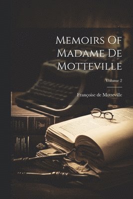 Memoirs Of Madame De Motteville; Volume 2 1