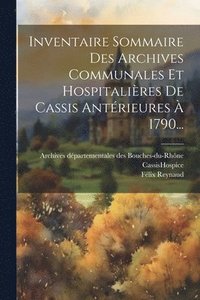 bokomslag Inventaire Sommaire Des Archives Communales Et Hospitalires De Cassis Antrieures  1790...
