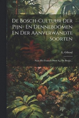 bokomslag De Bosch-cultuur Der Pijn- En Denneboomen En Der Aanverwandte Soorten