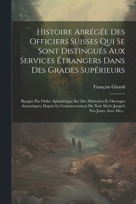 Histoire Abrge Des Officiers Suisses Qui Se Sont Distingus Aux Services trangers Dans Des Grades Suprieurs 1