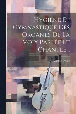 Hygine Et Gymnastique Des Organes De La Voix Parle Et Chante... 1