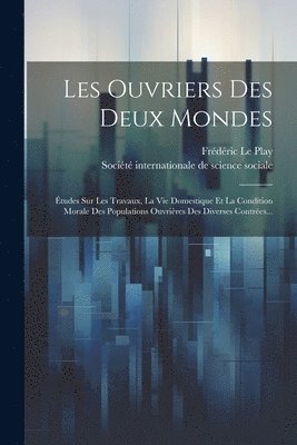 Frédéric Le Play, Société Internationale de Science Soc - Les Ouvriers Des Deux Mondes, Häftad